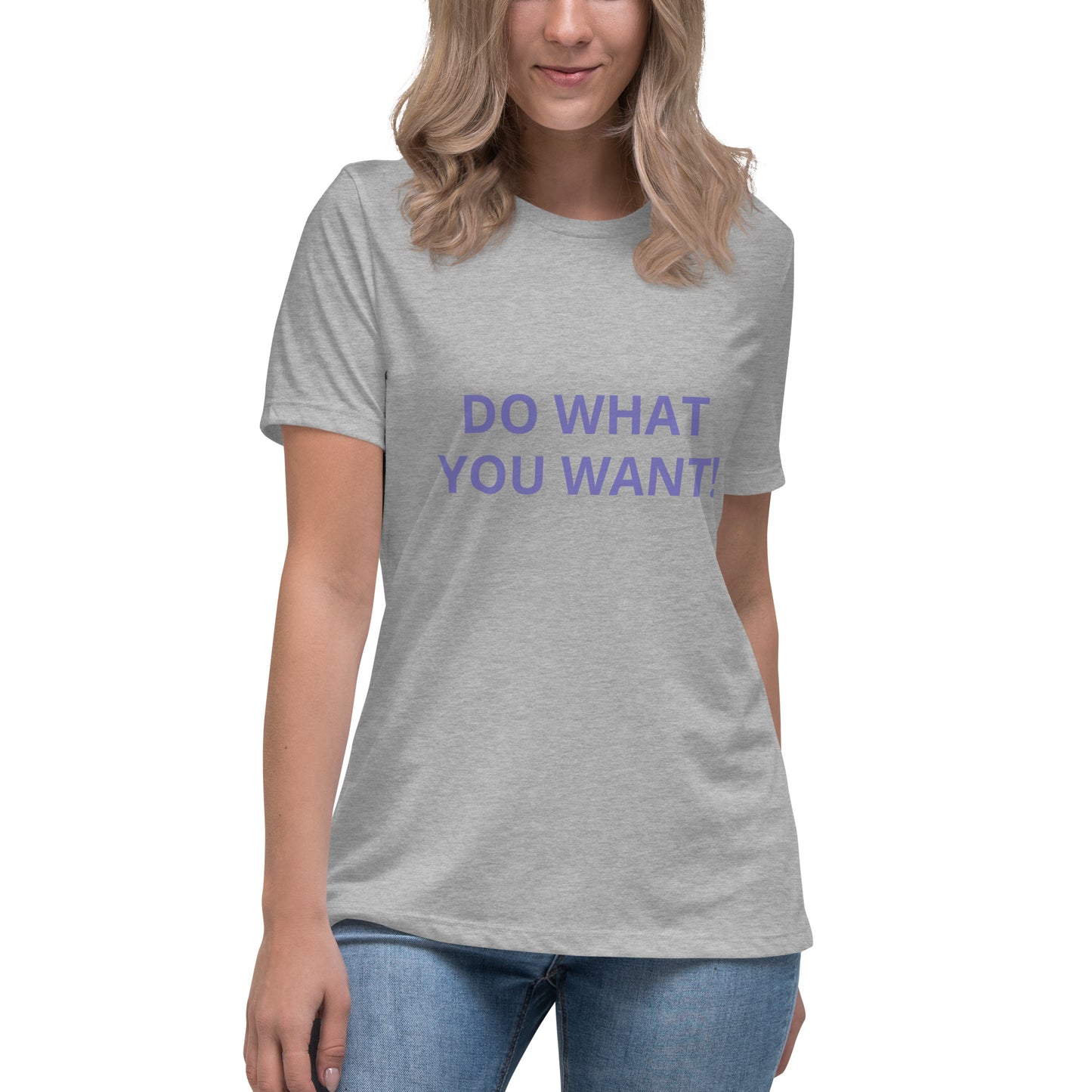 DO WHAT YOU WANT Shirt - Women's Relaxed T-Shirt - ELLACO