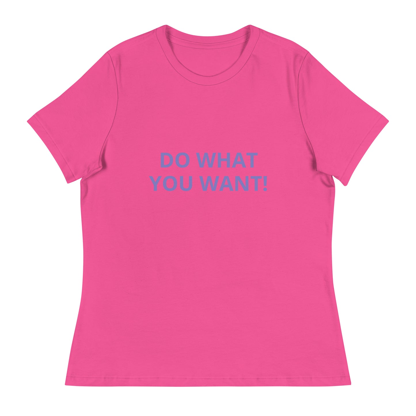 DO WHAT YOU WANT Shirt - Women's Relaxed T-Shirt - ELLACO