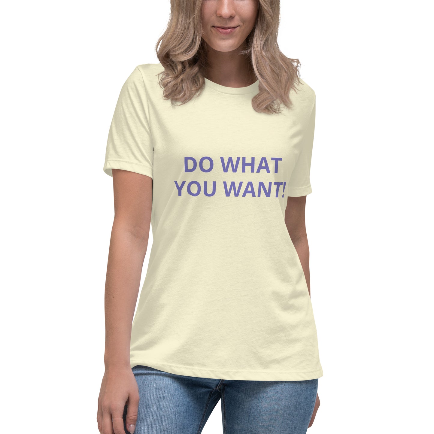DO WHAT YOU WANT Shirt - Women's Relaxed T-Shirt - ELLACO