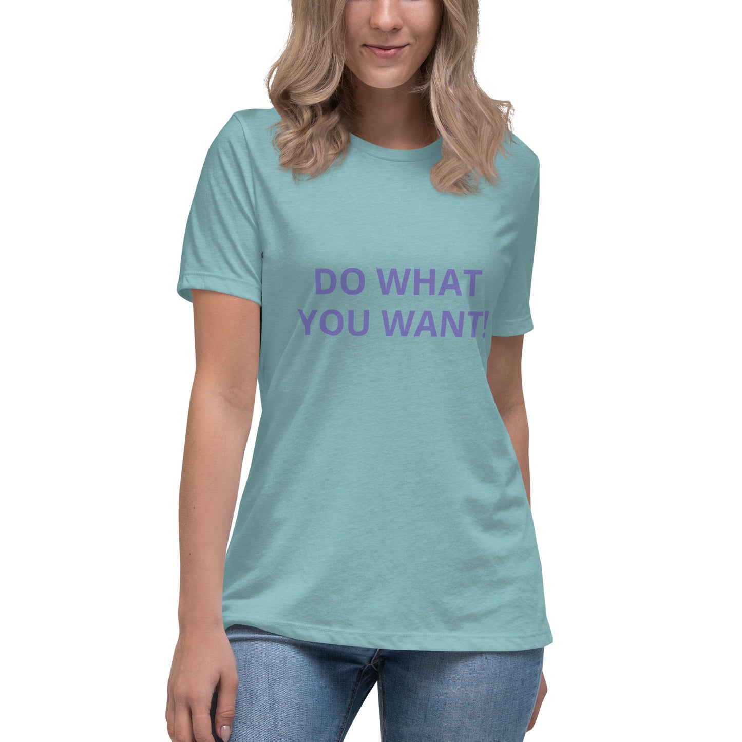 DO WHAT YOU WANT Shirt - Women's Relaxed T-Shirt - ELLACO