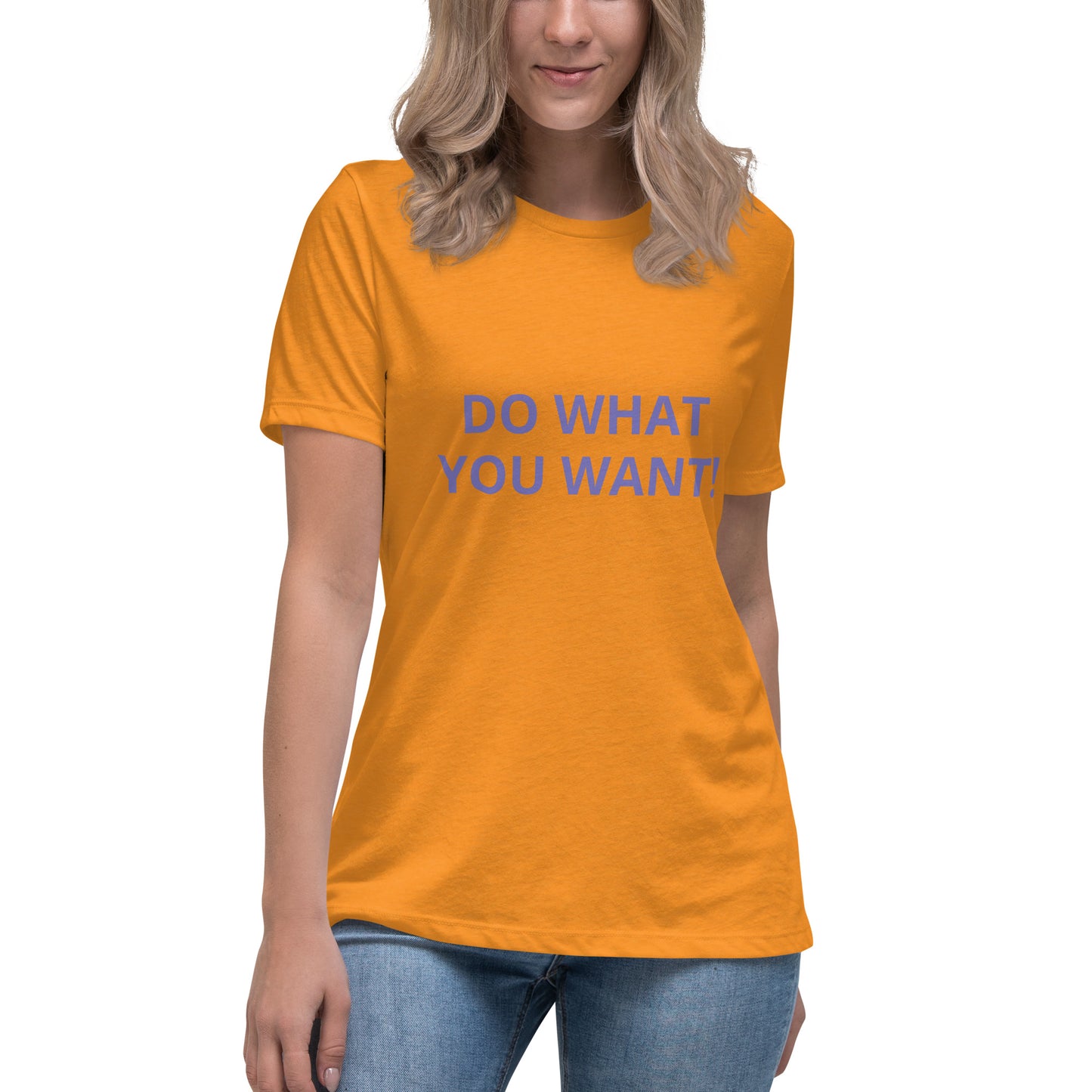 DO WHAT YOU WANT Shirt - Women's Relaxed T-Shirt - ELLACO