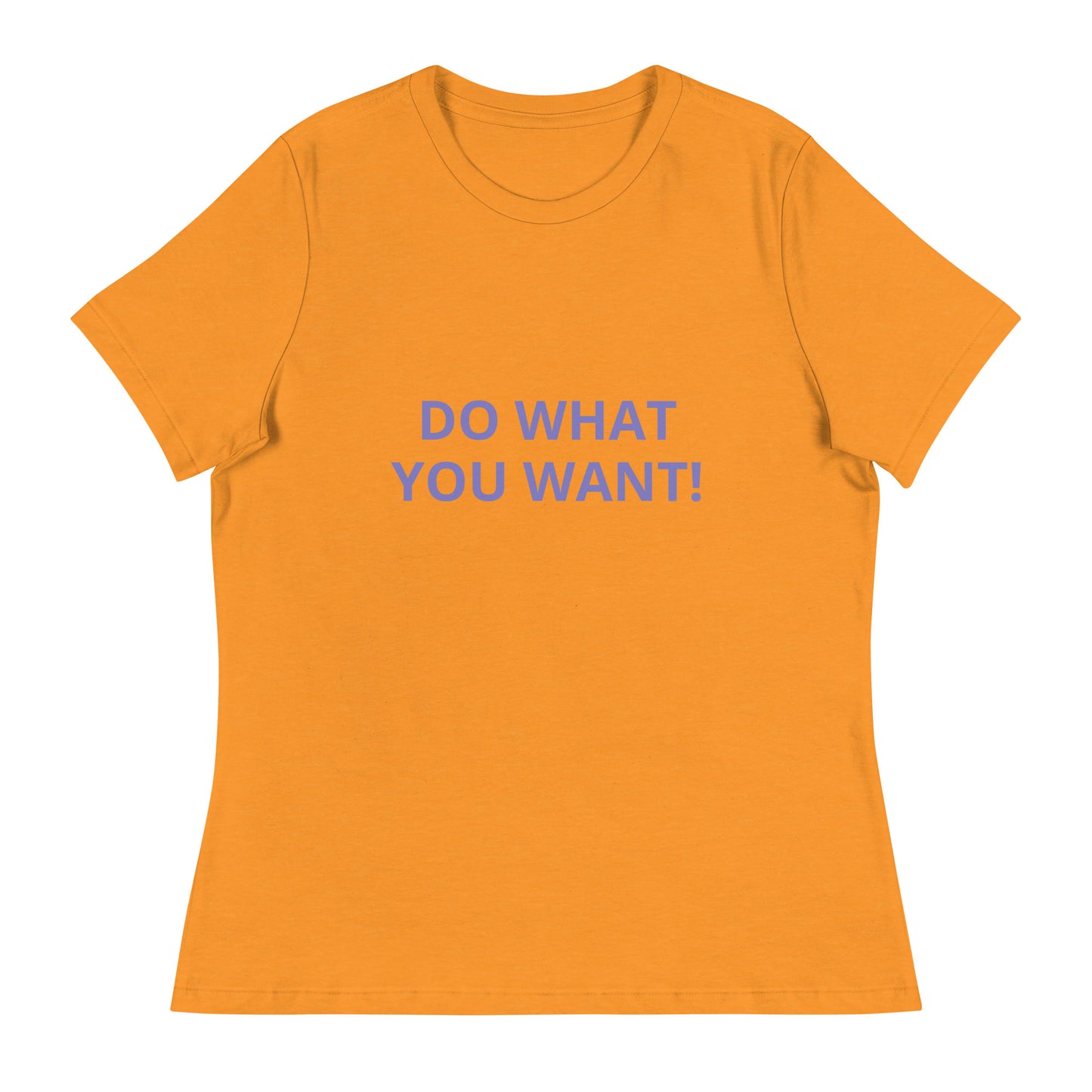 DO WHAT YOU WANT Shirt - Women's Relaxed T-Shirt - ELLACO