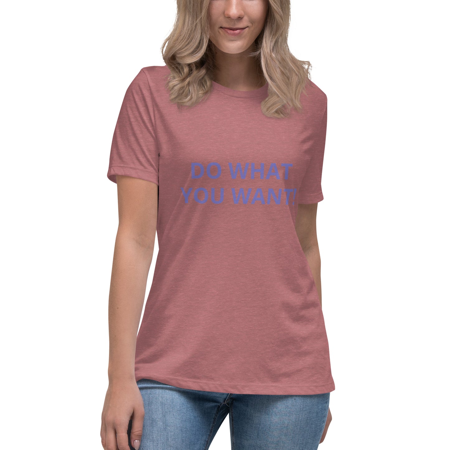 DO WHAT YOU WANT Shirt - Women's Relaxed T-Shirt - ELLACO