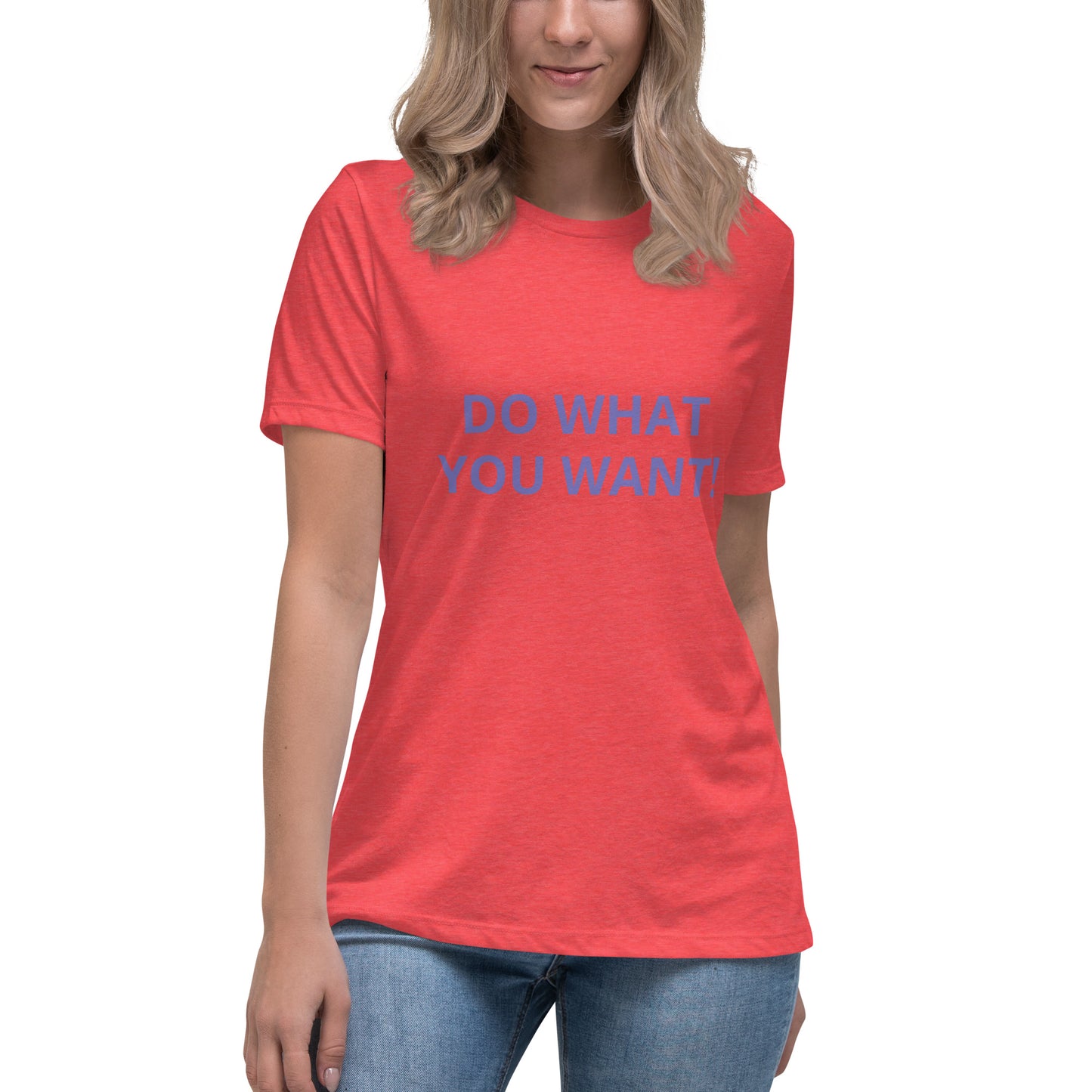DO WHAT YOU WANT Shirt - Women's Relaxed T-Shirt - ELLACO