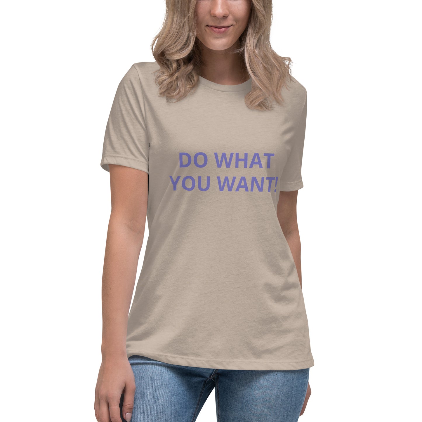 DO WHAT YOU WANT Shirt - Women's Relaxed T-Shirt - ELLACO
