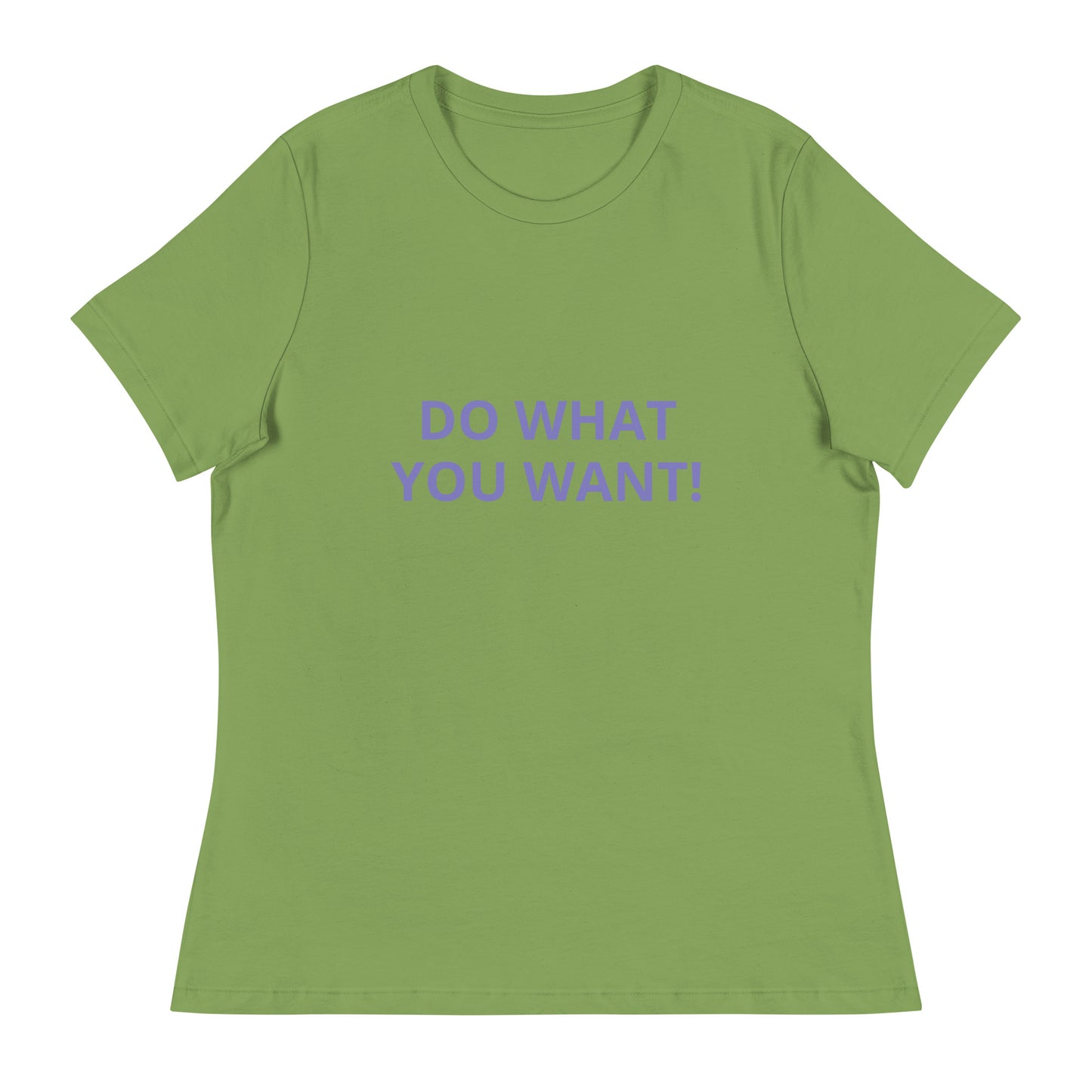 DO WHAT YOU WANT Shirt - Women's Relaxed T-Shirt - ELLACO