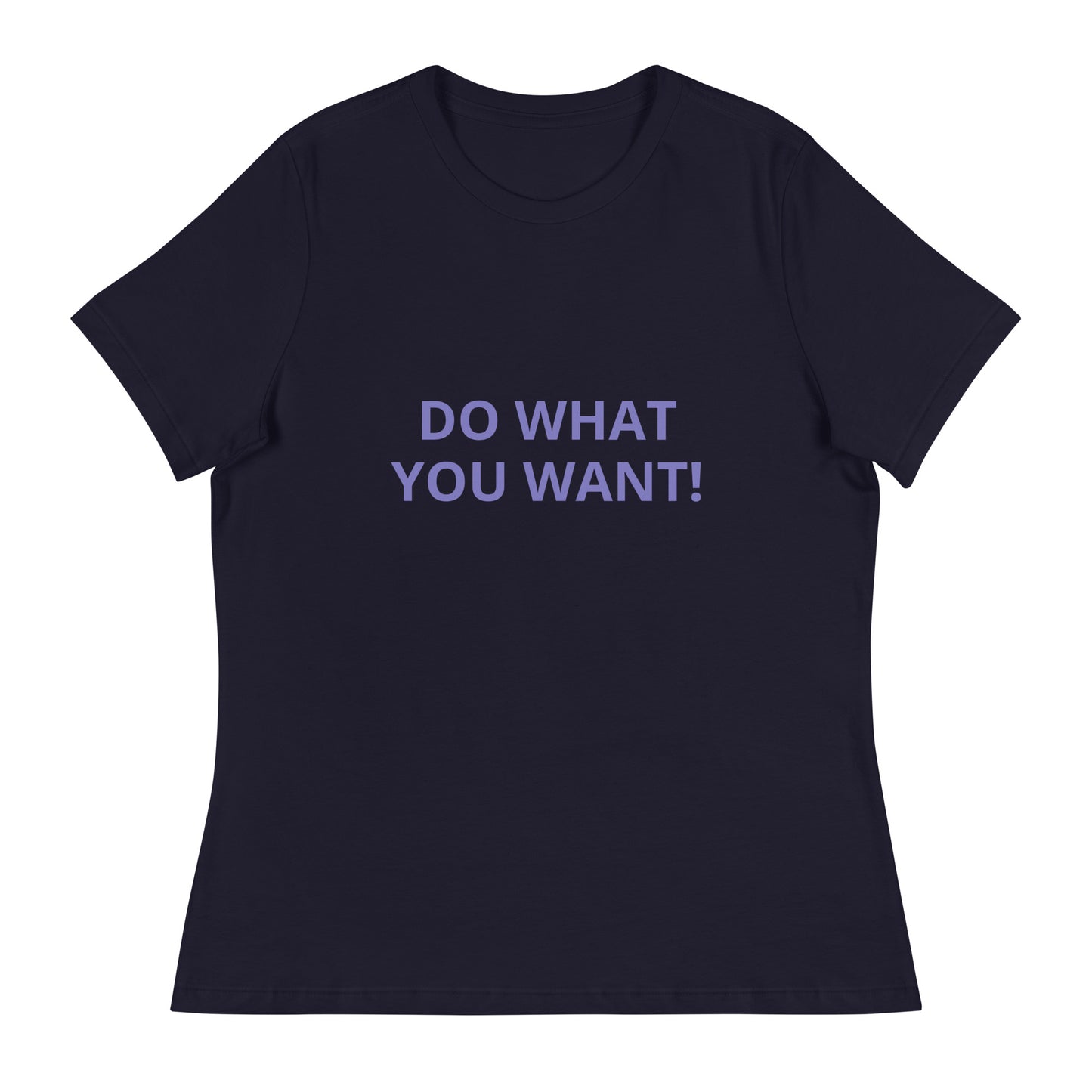 DO WHAT YOU WANT Shirt - Women's Relaxed T-Shirt - ELLACO