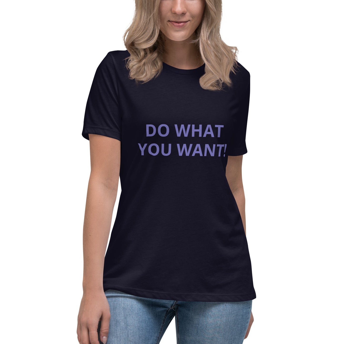 DO WHAT YOU WANT Shirt - Women's Relaxed T-Shirt - ELLACO