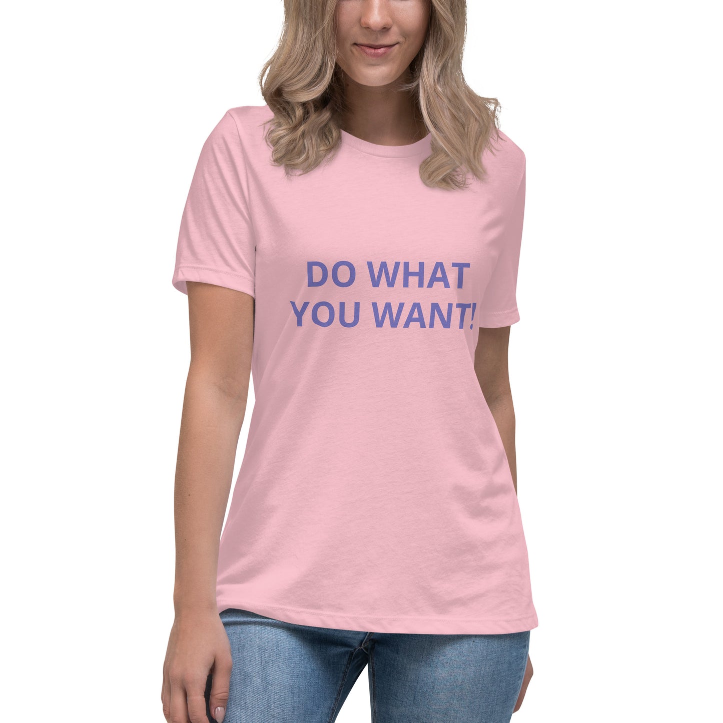 DO WHAT YOU WANT Shirt - Women's Relaxed T-Shirt - ELLACO
