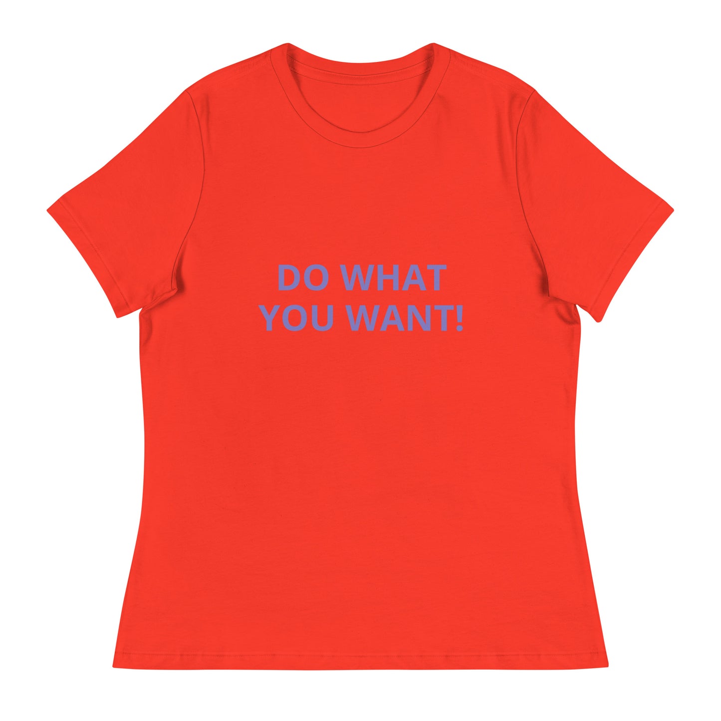 DO WHAT YOU WANT Shirt - Women's Relaxed T-Shirt - ELLACO
